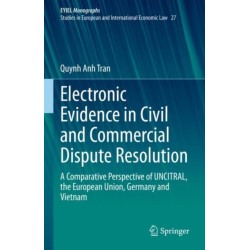 Electronic Evidence in Civil and Commercial Dispute Resolution: A Comparative Perspective of UNCITRAL, the European Union, Germany and Vietnam