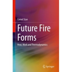 Future Fire Forms: Heat, Work and Thermodynamics