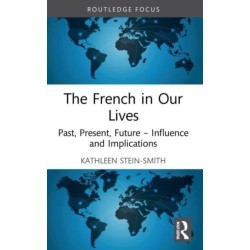 The French in Our Lives: Past, Present, Future -- Influence and Implications