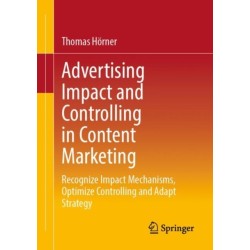 Advertising Impact and Controlling in Content Marketing: Recognize Impact Mechanisms, Optimize Controlling and Adapt Strategy