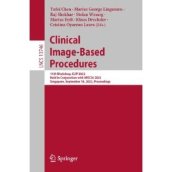 Clinical Image-Based Procedures: 11th Workshop, CLIP 2022, Held in Conjunction with MICCAI 2022, Singapore, September 18, 2022, Proceedings