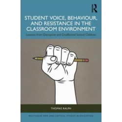 Student Voice, Behaviour, and Resistance in the Classroom Environment: Lessons from Disruptive and Disaffected School Children