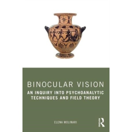 Binocular Vision: An Inquiry into Psychoanalytic Techniques and Field Theory