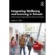 Integrating Wellbeing and Learning in Schools: Evidence-Informed Approaches for Leaders and Teachers