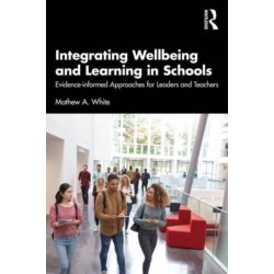 Integrating Wellbeing and Learning in Schools: Evidence-Informed Approaches for Leaders and Teachers