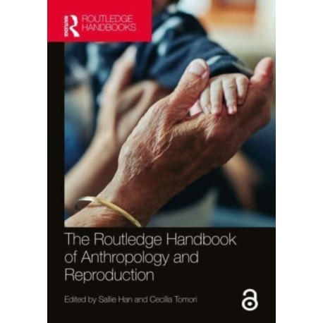 The Routledge Handbook of Anthropology and Reproduction