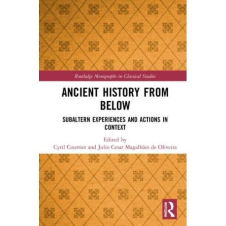 Ancient History from Below: Subaltern Experiences and Actions in Context