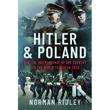 Hitler and Poland: How the Independence of one Country led the World to War in 1939
