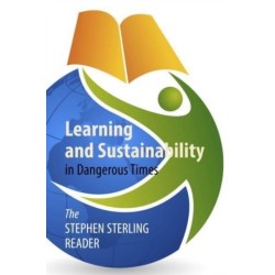 Learning and Sustainability in Dangerous Times: The Stephen Sterling Reader