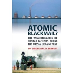 Atomic Blackmail: The Weaponisation of Nuclear Facilities During the Russia-Ukraine War