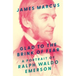 Glad to the Brink of Fear: A Portrait of Ralph Waldo Emerson