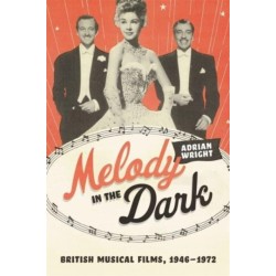 Melody in the Dark: British Musical Films, 1946–1972