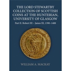 The Lord Stewartby Collection of Scottish Coins at the Hunterian, University of Glasgow: Part II. Robert III - James III, 1390-1488