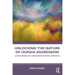 Unlocking the Nature of Human Aggression: A Psychoanalytic and Neuroscientific Approach