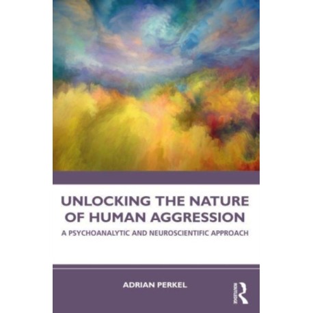 Unlocking the Nature of Human Aggression: A Psychoanalytic and Neuroscientific Approach