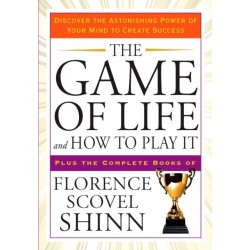 The Game of Life and How to Play it: Discover the Astonishing Power of Your Mind to Create Success Plus the Complete Books of Florence Scovel Shinn