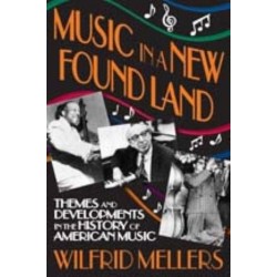 Music in a New Found Land: Themes and Developments in the History of American Music