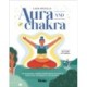 Aura and Chakra: The Incredible Connection Between the Subtle Bodies and the Energy of the Universe