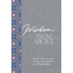 Wisdom from Above: 365 Devotions from the Book of Proverbs