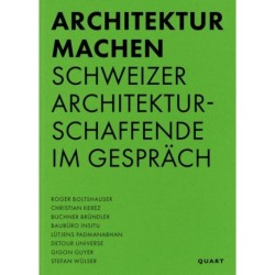 Architektur machen: Schweizer Architekturschaffende im Gesprach