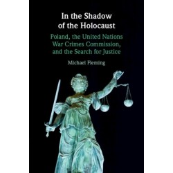In the Shadow of the Holocaust: Poland, the United Nations War Crimes Commission, and the Search for Justice
