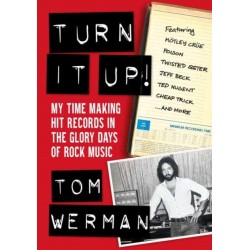 Turn It Up!: My Time Making Hit Records In The Glory Days Of Rock Music, Featuring Motley Crue, Poison, Twisted Sister, Cheap Trick, Jeff Beck, Ted Nugent, and more