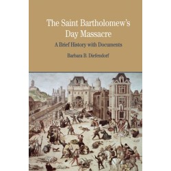 The St. Bartholomew's Day Massacre: A Brief History with Documents