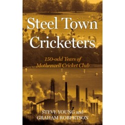 Steel Town Cricketers: 150-odd Years of Motherwell Cricket Club