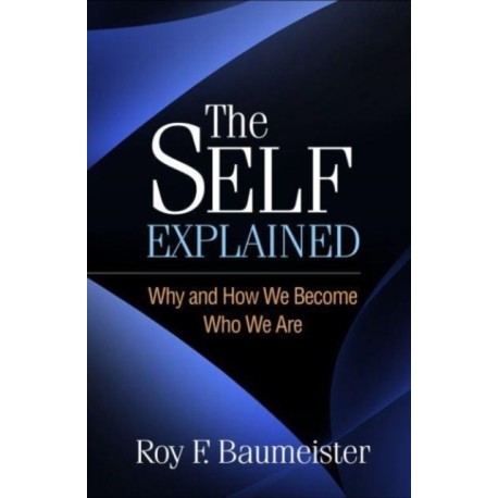 The Self Explained: Why and How We Become Who We Are