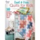 Fast & Fun Quilts for Kids: 10 Creative Designs for Kids of All Ages
