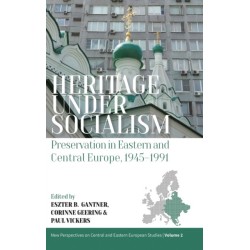 Heritage under Socialism: Preservation in Eastern and Central Europe, 1945–1991