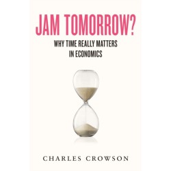 Jam Tomorrow?: Why time really matters in economics