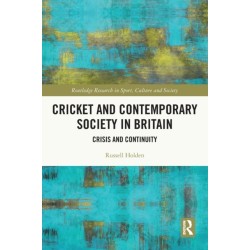Cricket and Contemporary Society in Britain: Crisis and Continuity