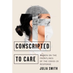Conscripted to Care: Women on the Frontlines of the COVID-19 Response