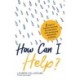How Can I Help?: 8 Ways You Can Support Someone You Care About with Anxiety and Obsessional Problems