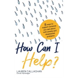 How Can I Help?: 8 Ways You Can Support Someone You Care About with Anxiety and Obsessional Problems