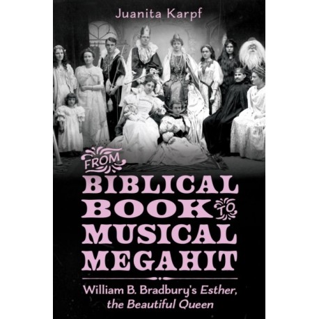 From Biblical Book to Musical Megahit: William B. Bradbury's Esther, the Beautiful Queen