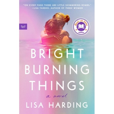 Bright Burning Things: A Novel