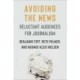 Avoiding the News: Reluctant Audiences for Journalism