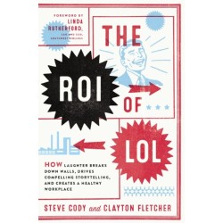 The ROI of LOL: How Laughter Breaks Down Walls, Drives Compelling Storytelling, and Creates a Healthy Workplace