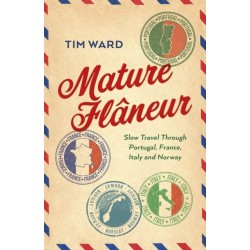 Mature Flaneur: Slow Travel Through Portugal, France, Italy and Norway