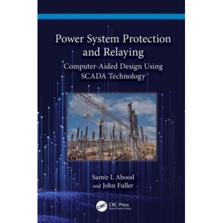 Power System Protection and Relaying: Computer-Aided Design Using SCADA Technology