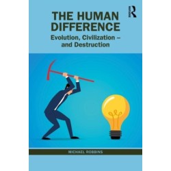 The Human Difference: Evolution, Civilization – and Destruction