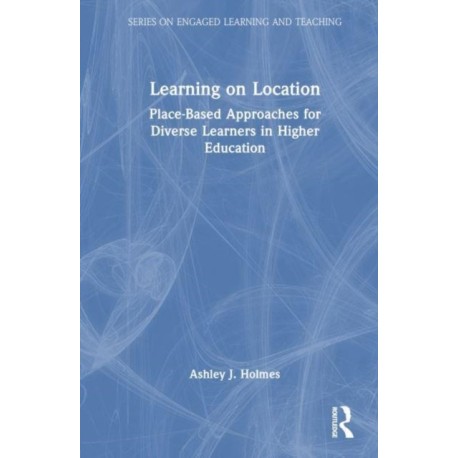 Learning on Location: Place-Based Approaches for Diverse Learners in Higher Education