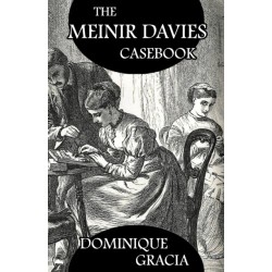 The Meinir Davies Casebook: Cases Solved in the Shadows of Mr Sherlock Holmes, Mrs D Dene, et al.