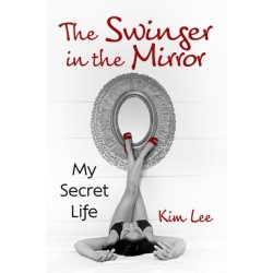 The Swinger in the Mirror: My Secret Life