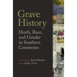 Grave History: Death, Race, and Gender in Southern Cemeteries
