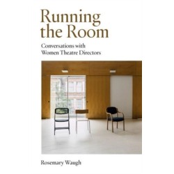 Running the Room: Conversations with Women Theatre Directors