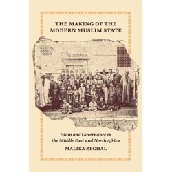 The Making of the Modern Muslim State: Islam and Governance in the Middle East and North Africa