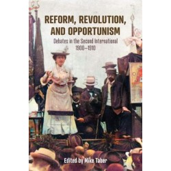 Reform, Revolution, and Opportunism: Debates in the Second International, 19001910